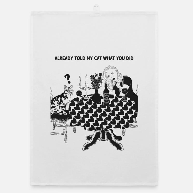 ALREADY TOLD MY CAT WHAT YOU DID Organic dish towel