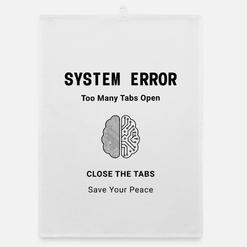 System Error Too Many Tabs Open – Mental Health Organic dish towel