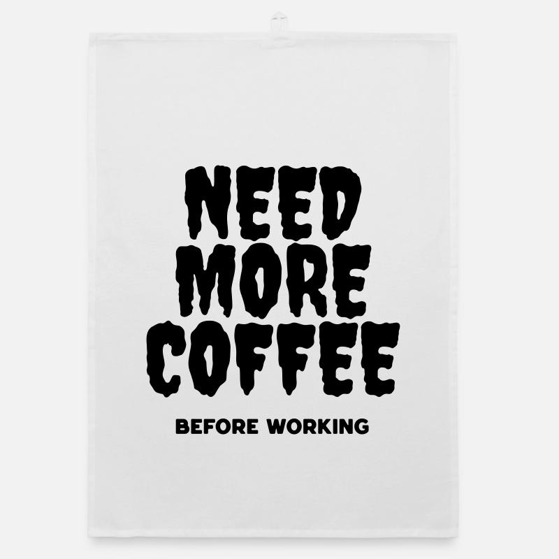 Brauchen Sie mehr Kaffee, bevor Sie arbeiten - Organic Geschirrtuch - Weiß