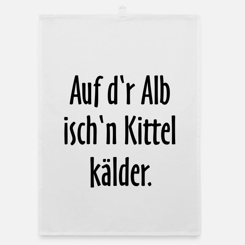 Auf d'r Alb isch'n Kittel kälder - Organic Geschirrtuch - Weiß