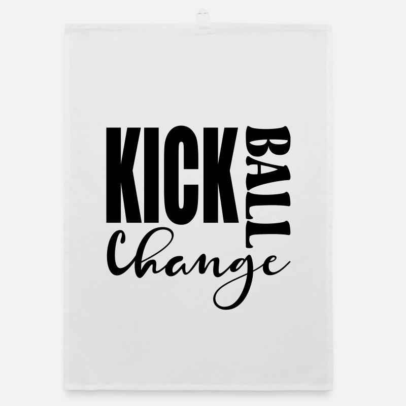 KICK BALL CHANGE - DANCING SAYINGS Organic dish towel
