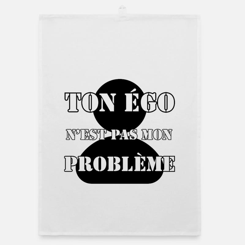 YOUR EGO IS NOT MY PROBLEM. Organic dish towel