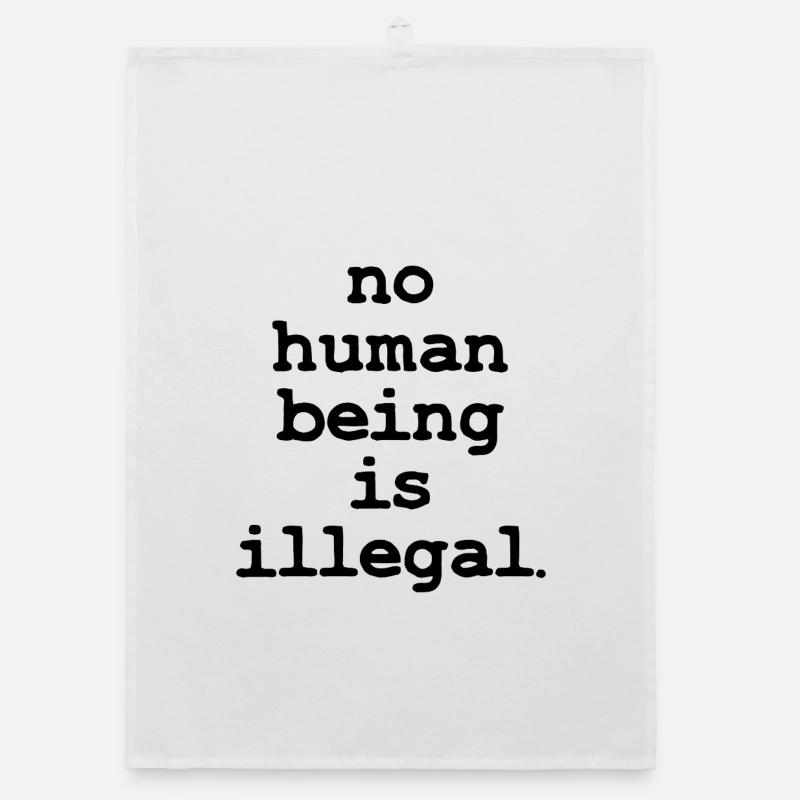 no numan being is illegal No one is illegal Organic dish towel