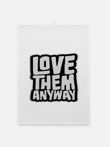Love Them Anyway Inspirational Unconditional Love - Organic dish towel - white - Front