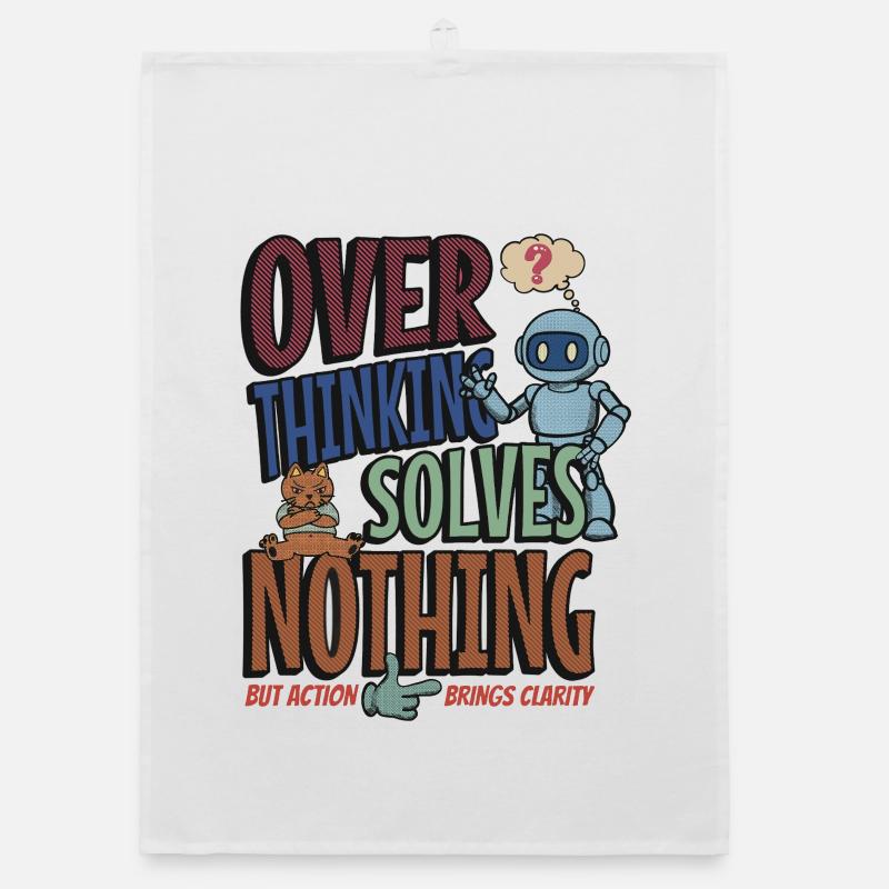 Over Thinking Solves Nothing Organic dish towel