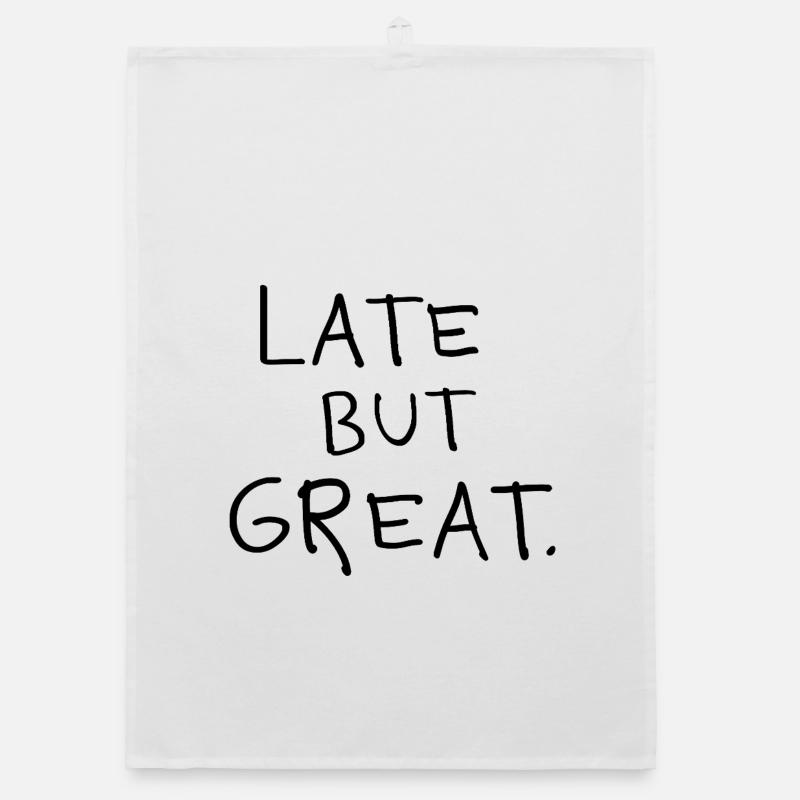 Late but great – Funny saying unpunctuality Organic dish towel