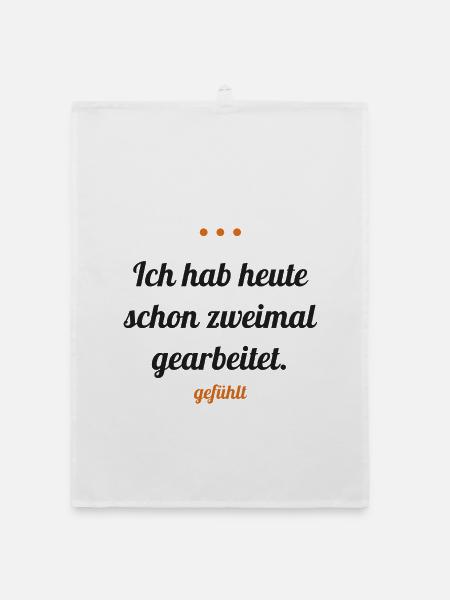 Ich hab heute schon zweimal gearbeitet – gefühlt - Organic Geschirrtuch - Weiß - Vorne