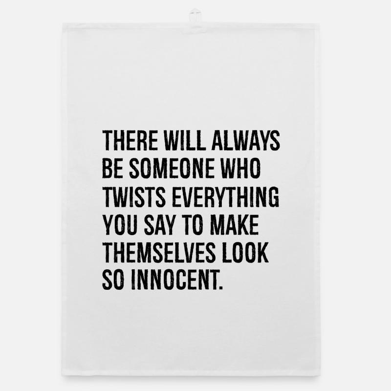 there will always be someone who twists everything Organic dish towel