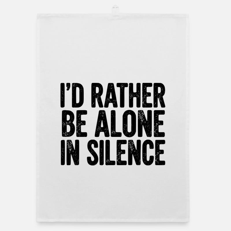 I’d Rather Be Alone In Silence Organic dish towel