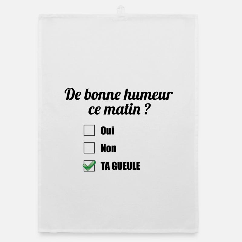 De bonne humeur ce matin ? Ta gueule - Torchon bio - blanc