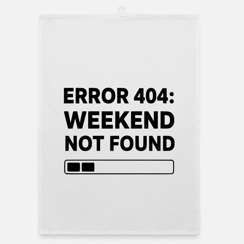 ERROR 404: WEEKEND NOT FOUND | Funny Office & Work Organic dish towel