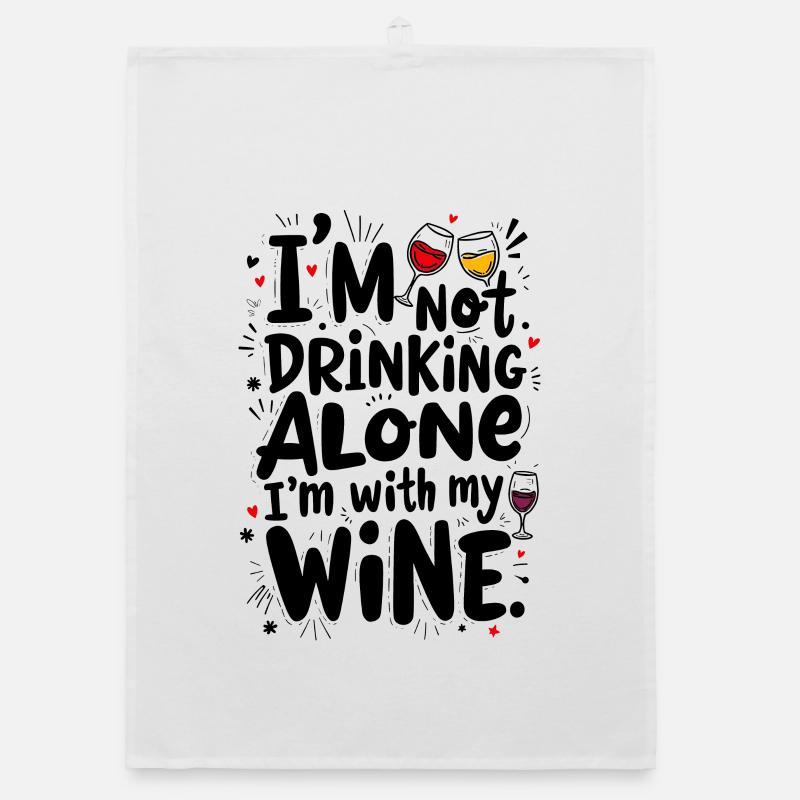 I’M NOT DRINKING ALONE, I’M WITH MY WINE Organic dish towel