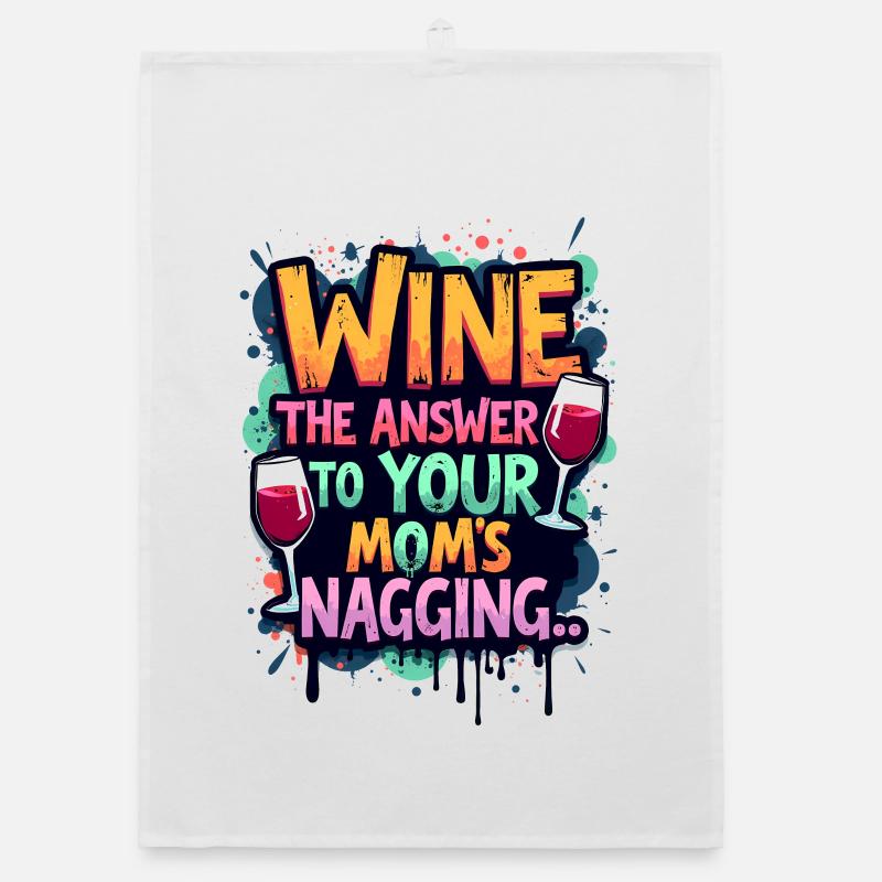 WEIN: DIE ANTWORT AUF DAS NÖRGELN IHRER MUTTER Organic Geschirrtuch