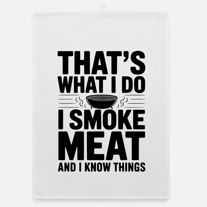 Das mache ich. Ich räuchere Fleisch und ich weiß Dinge. Organic Geschirrtuch