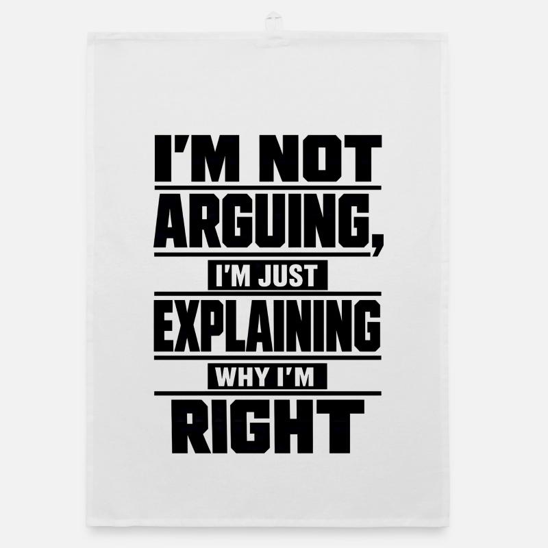 I don't argue Explain why I'm right Organic dish towel
