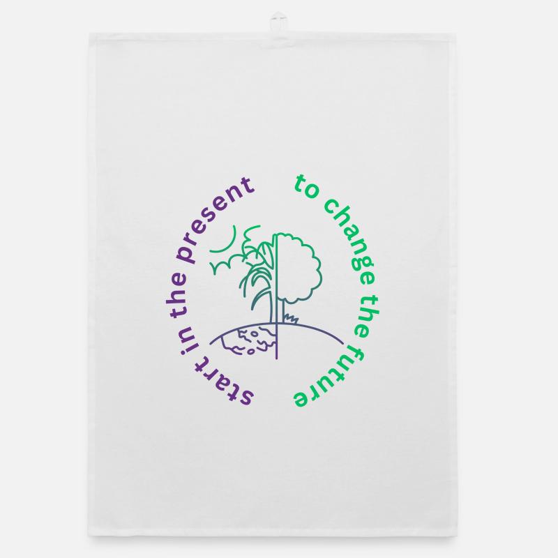 to change the future start in the present Organic Geschirrtuch