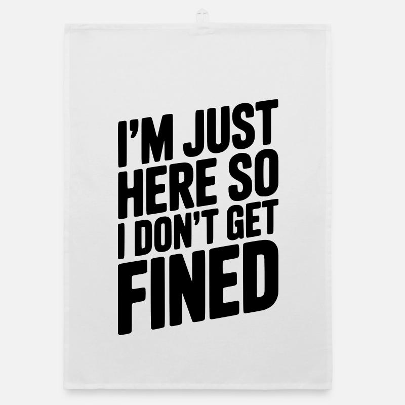 I'm Just Here So I Don't Get Fined Organic dish towel