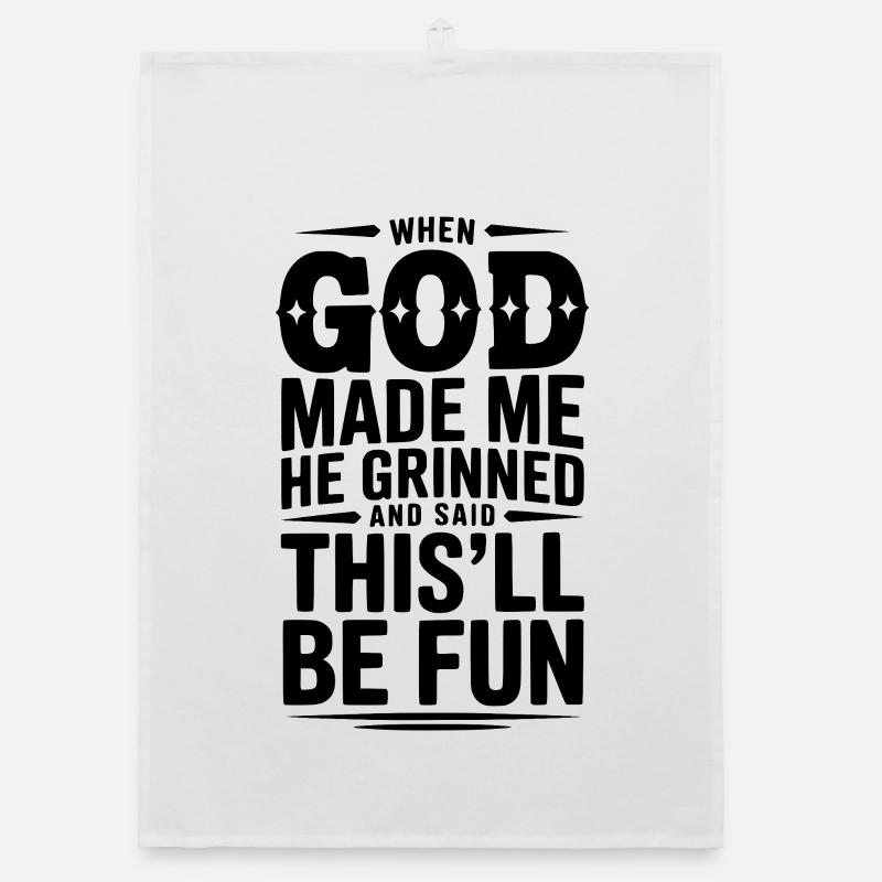 When God Made Me He Grinned Said This’ll Be Fun Organic dish towel