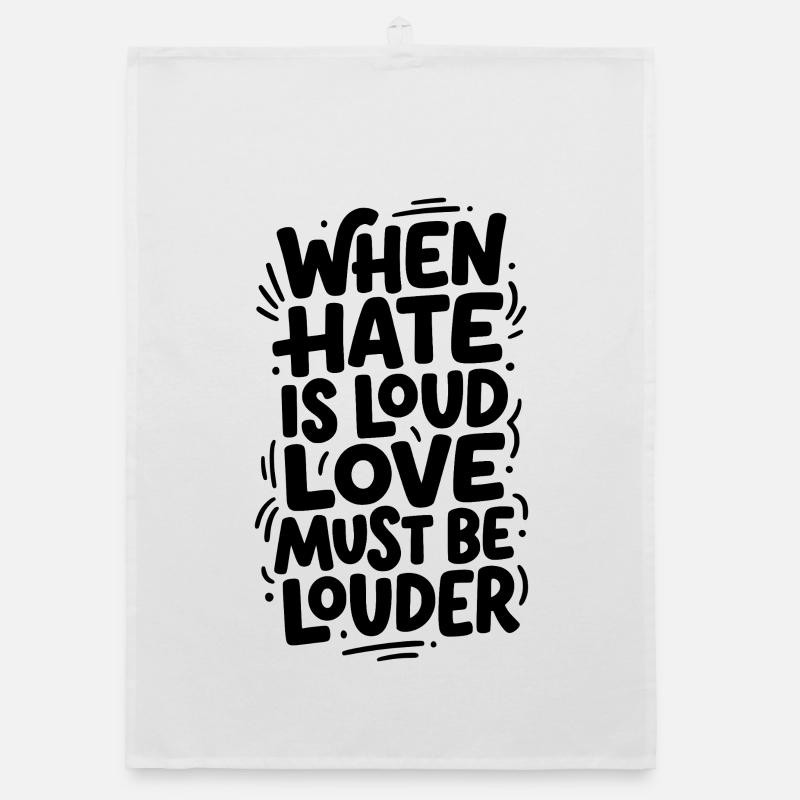 When hate is loud love must be louder Organic Geschirrtuch