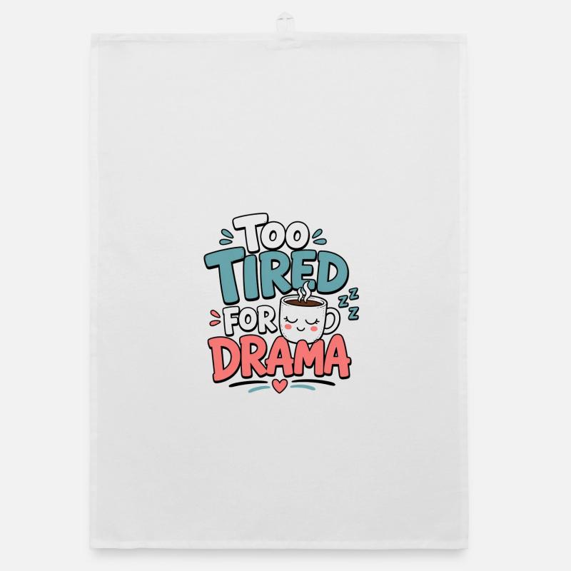 Too Tired for Drama Tee Organic dish towel