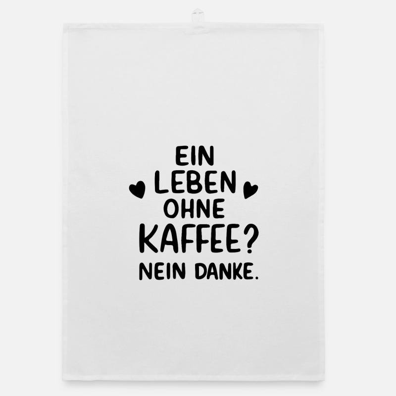 Ein Leben Ohne Kaffee Nein Danke Kaffeetrinker Organic Geschirrtuch