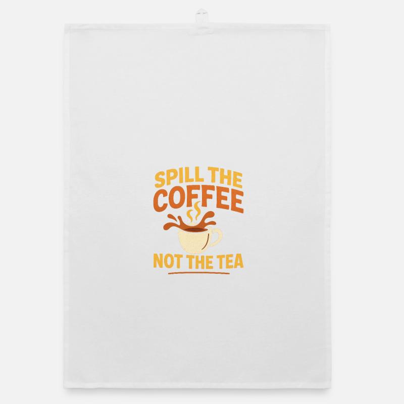 spill the coffee not the tea - Organic dish towel - white