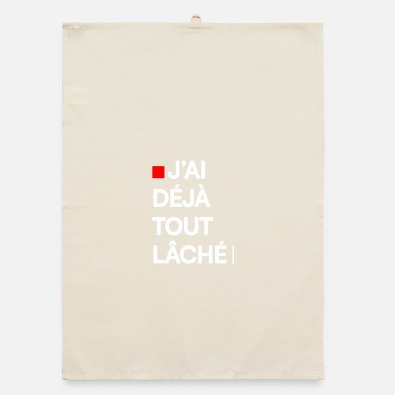 J’AI DÉJÀ TOUT LÂCHÉ | Humour autodérision Torchon bio