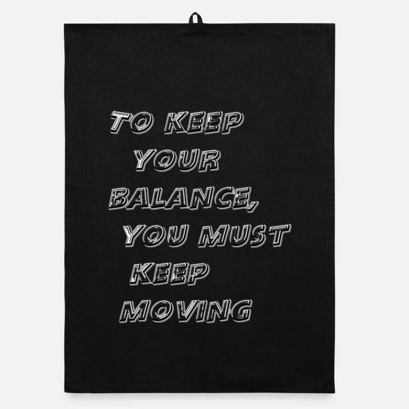 To keep your balance, you must keep moving - Torchon bio - noir