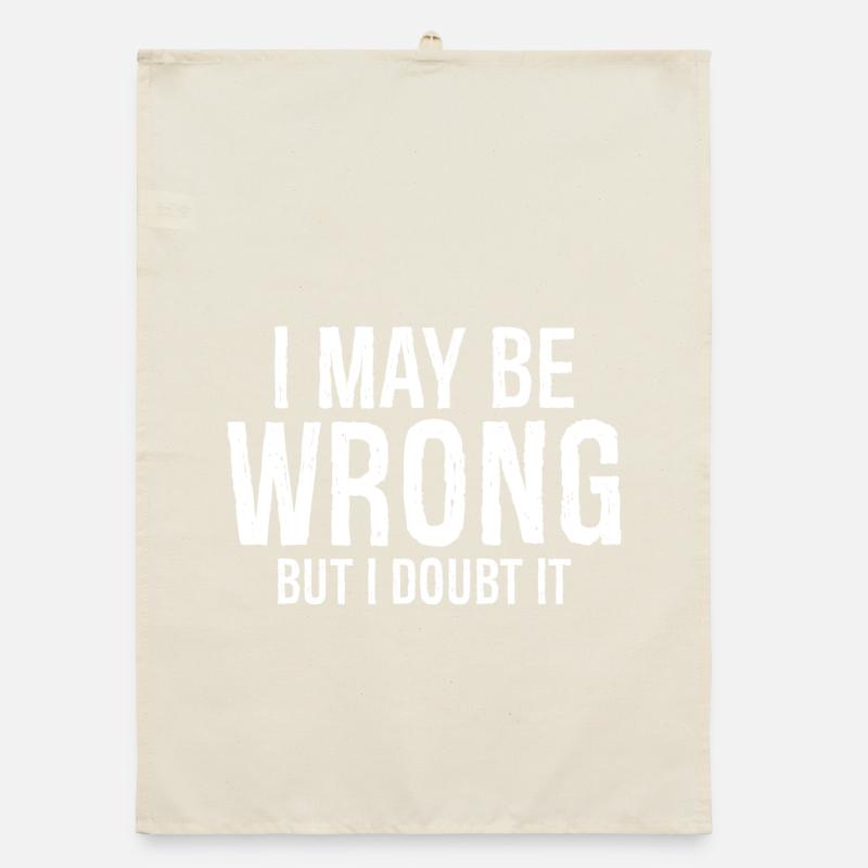 I may be wrong but I doubt it funny shirt Organic dish towel