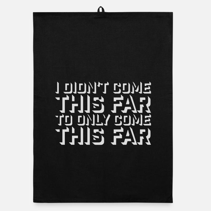 I Didn't Come This Far To Only Come This Far Motto Organic Geschirrtuch