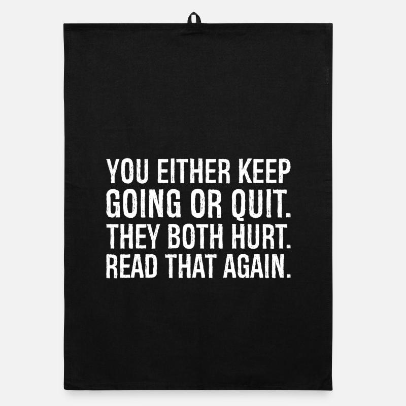 you either keep going or quit they both hurt Organic dish towel
