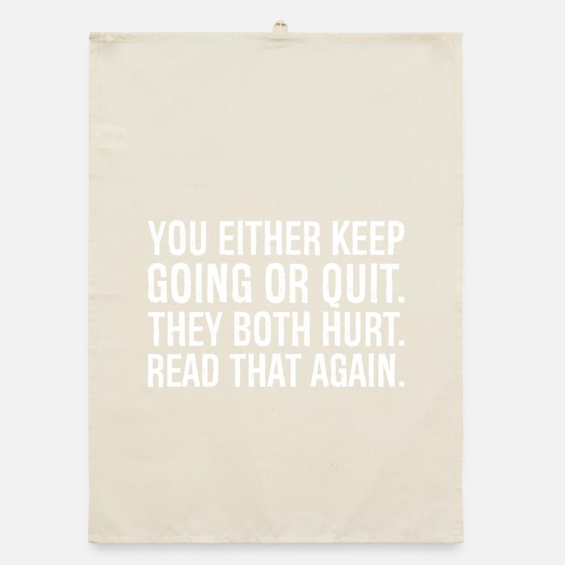 you either keep going or quit they both hurt Organic dish towel