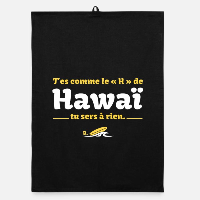 T'es comme le H de HawaÏ, tu sers à rien - Culte Torchon bio