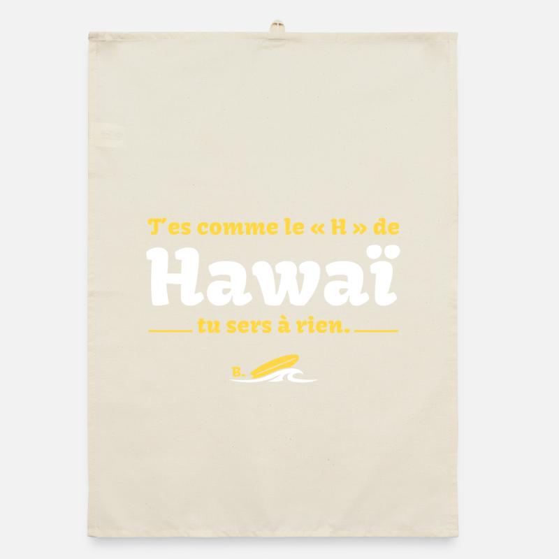 T'es comme le H de HawaÏ, tu sers à rien - Culte Torchon bio