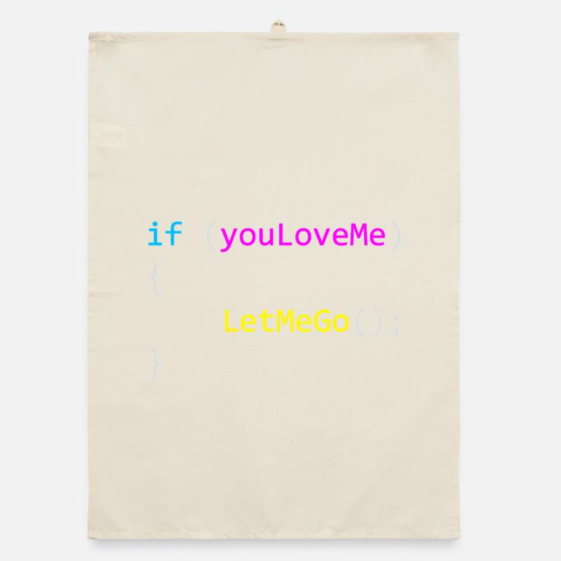 if (youLoveMe) { LetMeGo(); } C# Code Organic Geschirrtuch
