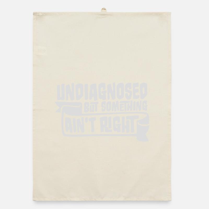 Undiagnosed But Something Ain't Right Funny Joke Organic dish towel