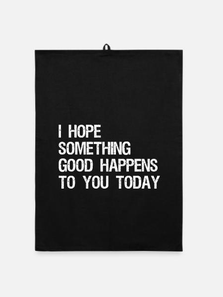 I hope something good happens to you today - Organic Geschirrtuch - Schwarz - Vorne