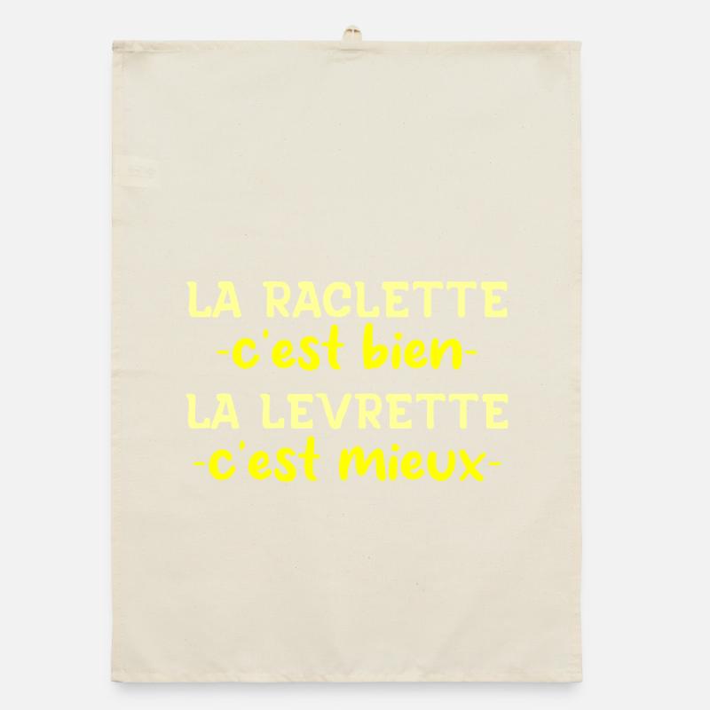 La Raclette C'est Bien La Levrette C'est Mieux Torchon bio