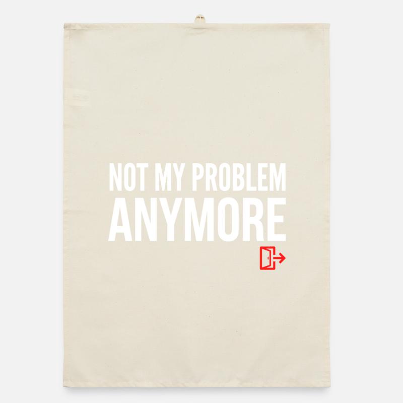 Not My Problem Anymore Organic dish towel