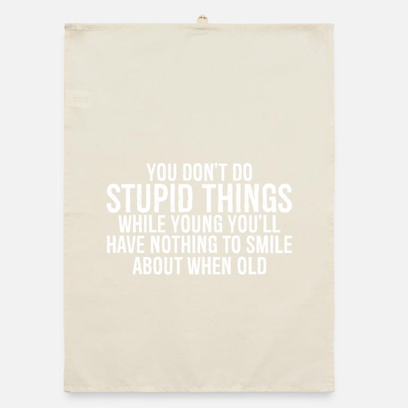 you don't do stupid things while young you'll have Organic dish towel