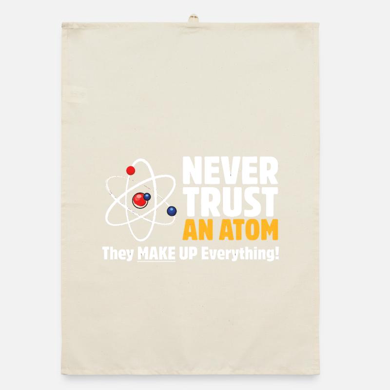 Never Trust an Atom Funny Science Pun Organic dish towel