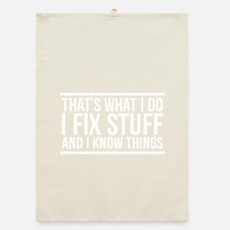 that's what I do I fix stuff and I know things Organic Geschirrtuch