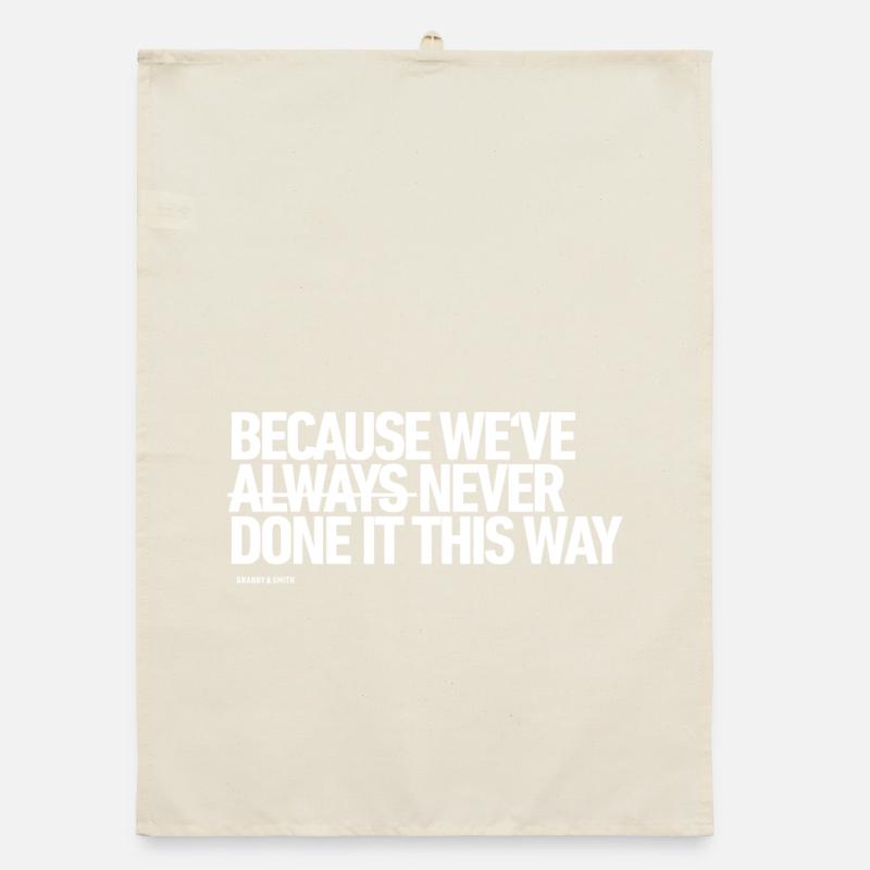 Because we've NEVER done it this way Organic dish towel