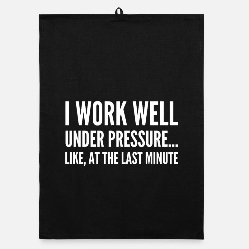 I work well under pressure Like at the last minute Torchon bio