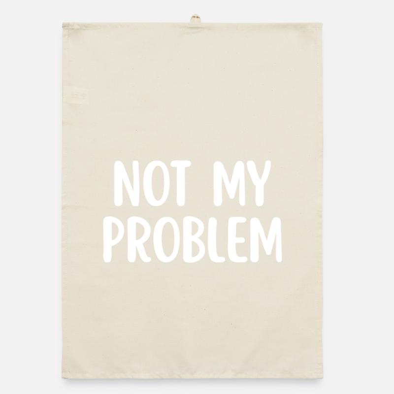 Not My Problem Funny Sarcasm Quote Organic dish towel