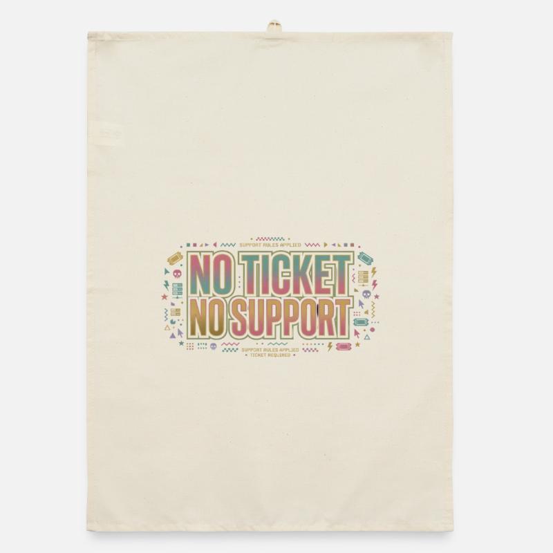 No Ticket No Support - Computer Science Work Job Organic dish towel