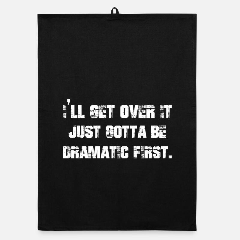 I'll get over it just gotta be dramatic first Organic Geschirrtuch