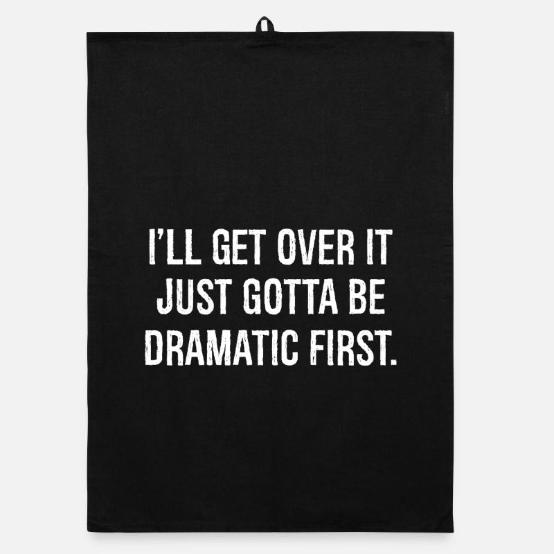 I'll get over it just gotta be dramatic first Organic Geschirrtuch