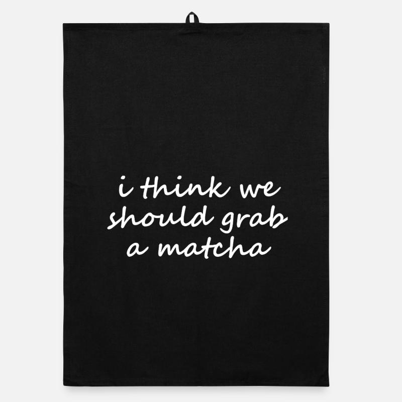 Je pense qu’on devrait prendre un slogan drôle de matcha Torchon bio