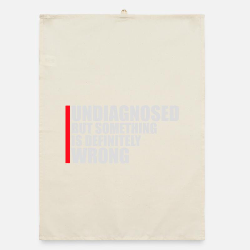 Undiagnosed But Something Is Definitely Wrong Joke Organic dish towel